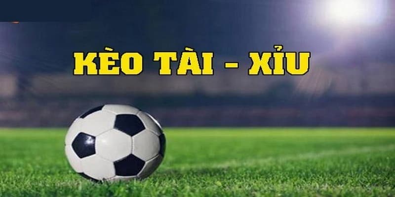 Các dạng kèo tài xỉu phổ biến hiện nay